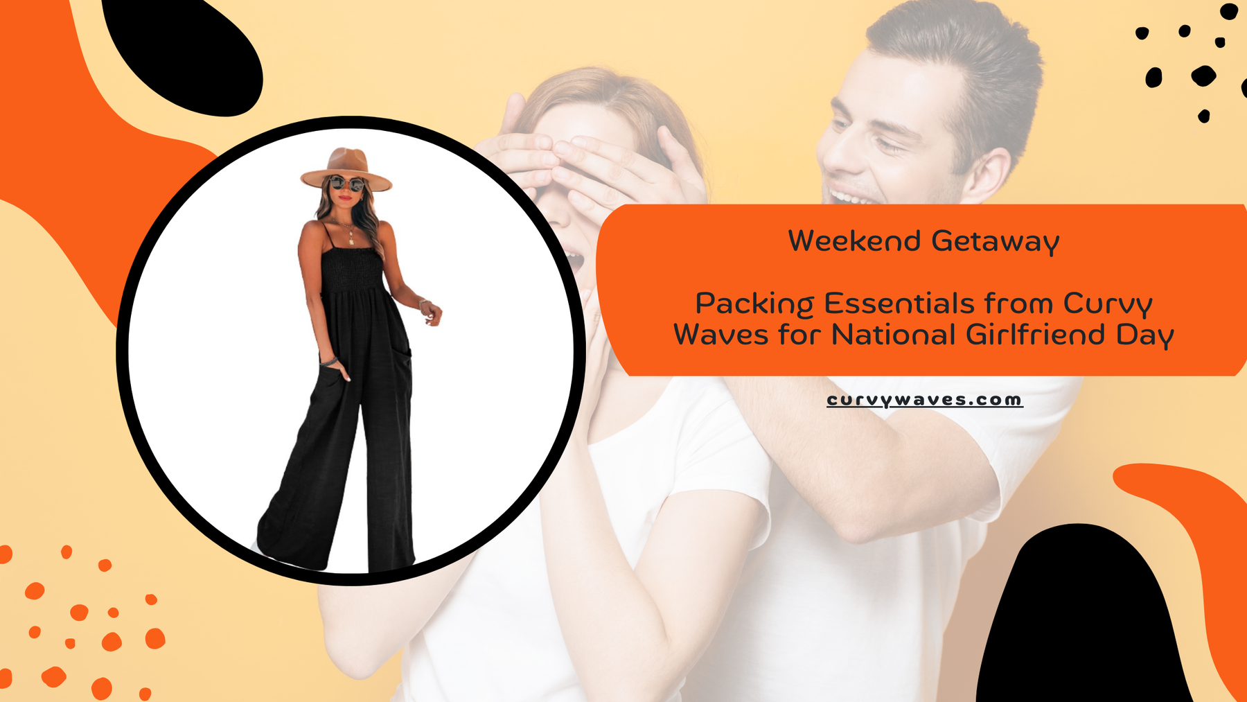 Weekend Getaway: Packing Essentials from Curvy Waves for National Girlfriend Day